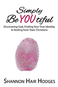 Paperback Simply BeYOUtiful: Discovering God, Finding Your True Identity, & Healing from Toxic Christians Book