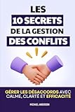  Les 10 Secrets de la Gestion des Conflits: Gérer les désaccords avec calme, clarté et efficacité  Livre pour Gérer les Conflits  Médiation  Gestion ... Conflits et la Répartie  Conflits de Famille