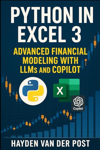 Python In Excel 3: Advanced Financial Modeling With Llms And Copilot (Excel With Python)