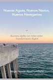 Nuevas Aguas, Nuevos Navíos, Nuevos Navegantes: Business Agility con notas sobre Transformación Digital (Spanish Edition)