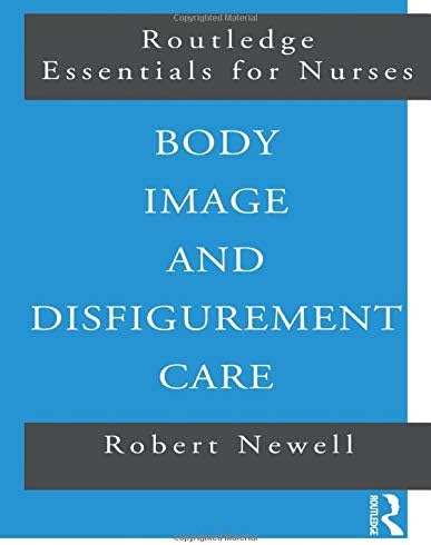 Body Image and Disfigurement Care (Routledge Essentials for Nurses)