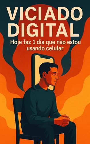 Viciado Digital: Hoje faz 1 dia que não estou usando celular (Portuguese Edition)