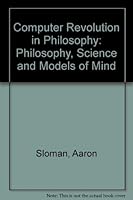 The computer revolution in philosophy: Philosophy, science, and models of mind (Harvester studies in cognitive science) 0855275421 Book Cover