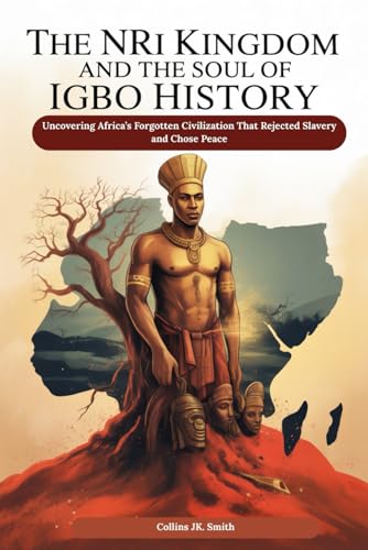 The Nri Kingdom and the Soul of Igbo History: Uncovering Africa’s Forgotten Civilization That Rejected Slavery and Chose Peace