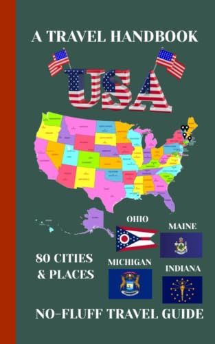 Maine, Ohio, Michigan, & Indiana Travel Handbook (USA Travel Handbook 8): A No-Fluff Guide to 80 Cities & Places 5.06" x 7.81", 105 Pages (USA Travel Book)