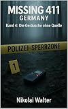 MISSING 411 – DEUTSCHLAND - Die Geräusche ohne Quelle: Neue Fälle. Keine Erklärungen. Keine Rückkehr. Echte deutsche Vermisstenfälle – Orte, an denen die Realität aussetzt (MISSING 411 - GERMANY 4)