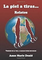 La piel a tiras...: Relatos. Visiones de la vida a caballo entre dos siglos. 8415568444 Book Cover