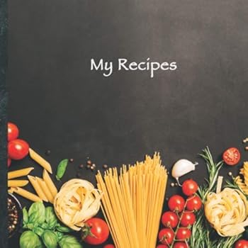 My Recipes : Blank Recipe Book to Write down Your Favorite 100 Recipes * Create Your Own Individual Cookbook! * Size 8. 5 X 8. 5 Inches * My Best Recipes! Empty Recipe Journal and Organizer! Custom Co
