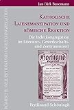  Katholische Laienemanzipation und römische Reaktion: Die Indexkongregation im Literatur-, Gewerkschafts- und Zentrumsstreit (Römische Inquisition und Indexkongregation)