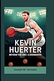 KEVIN HUERTER: Beyond the Arc— A Biography