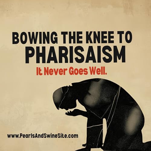 Bowing the Knee to Pharisaism: It Never Goes Well