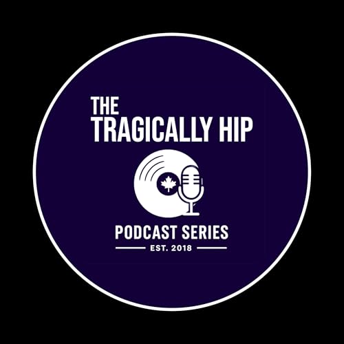The Tragically Hip Podcast Series copertina