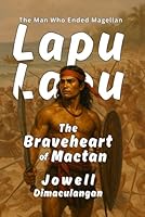 Lapu-Lapu: The Braveheart of Mactan: The Man Who Ended Magellan B0G2BH6QJ6 Book Cover