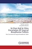  In-Vivo And In Vitro Correlation Of Vaginal Bioadhesive Tablets: Ivivc Correlation Of Vaginal Bioadhesive Tablet
