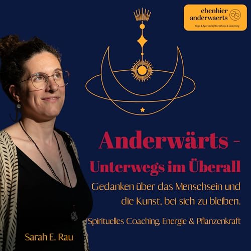 Anderw&auml;rts - Unterwegs im &Uuml;berall. Gedanken &uuml;ber das Menschsein und die Kunst, bei sich zu bleiben. Spirituell