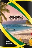 JAMAICA GUÍA DE VIAJE: Tu Guía Completa para Explorar Jamaica con Confianza...