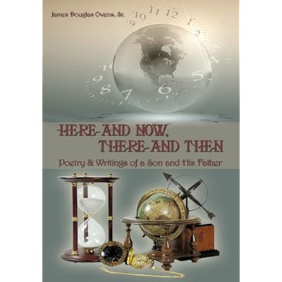 Here and Now, There and Then: Poetry & Writings of a Son and His Father