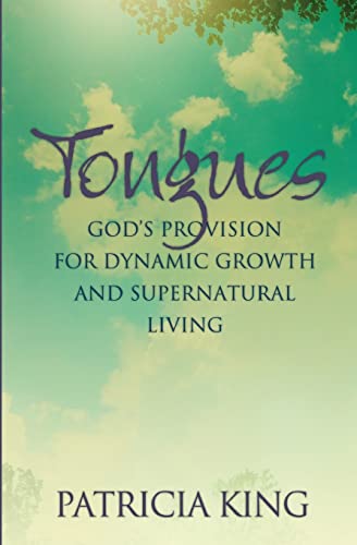 Tongues: God's Provision for Dynamic Growth and Supernatural Living