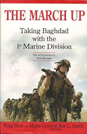 The March Up: Taking Baghdad With the 1st Marine Division