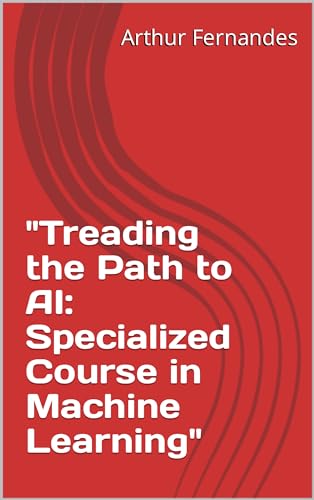 "Treading the Path to AI: Specialized Course in Machine Learning" (English Edition)