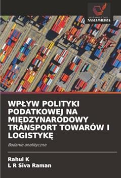 Wplyw Polityki Podatkowej Na MiEdzynarodowy Transport Towarów I LogistykE (Polish Edition)