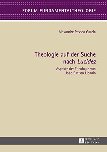 Theologie auf der Suche nach «Lucidez»: Aspekte der Theologie von João Batista Libanio (Forum Fundamentaltheologie 5) (German Edition)