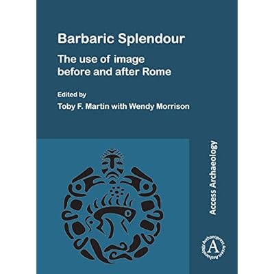 Barbaric Splendour: The Use of Image Before and After Rome