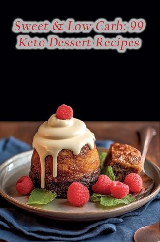Sweet & Low Carb: 99 Keto Dessert Recipes