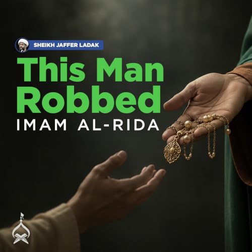 Imam al-Rida's Revenge on the Man Who Robbed Him | Sheikh Jaffer Ladak