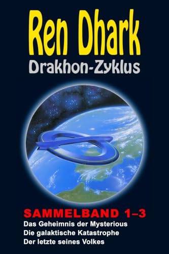 Ren Dhark Drakhon-Zyklus Sammelband 1–3: Das Geheimnis der Mysterious – Die galaktische Katastrophe – Der letzte seines Volkes
