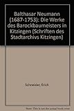 Balthasar Neumann (1687-1753). Die Werke des Barockbaumeisters in Kitzingen