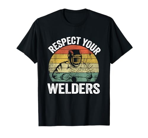 Respect Your Welders - Soldador de acero y metal Camiseta