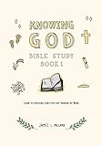 Knowing God Bible Study: Book I (Volume 1)