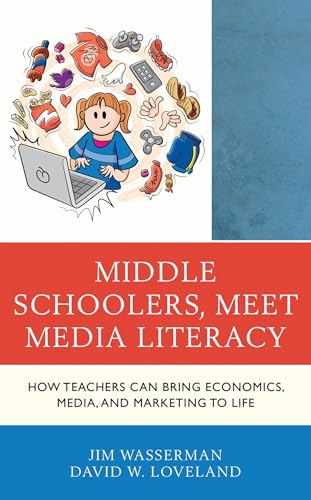 Middle Schoolers, Meet Media Literacy: How Teachers Can Bring Economics, Media, and Marketing to Life (Media, Marketing, & Me)