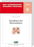  Grundlagen der Rechtsmedizin (Lehr- und Studienbriefe Kriminalistik/Kriminologie 6)