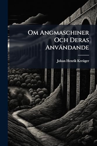 Om Angmaschiner Och Deras Användande (Swedish Edition)
