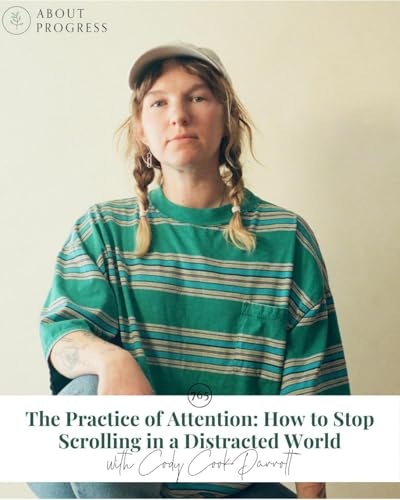 AP 765: The Practice of Attention: How to Stop Scrolling in a Distracted World || with Cody Cook-Parrott