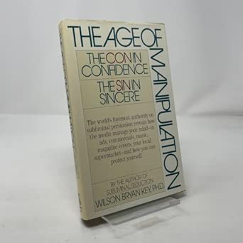 The Age of Manipulation: The Con in Confidence, the Sin in Sincere book cover