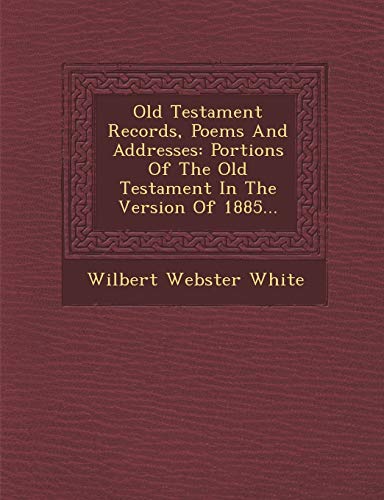 Old Testament Records, Poems and Addresses: Portions of the Old Testament in the Version of 1885...
