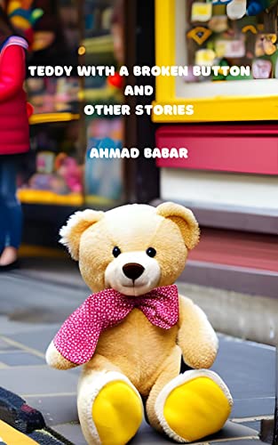 Teddy With A Broken Button and Other Stories: Fun Stories from the heart for Kids of all ages