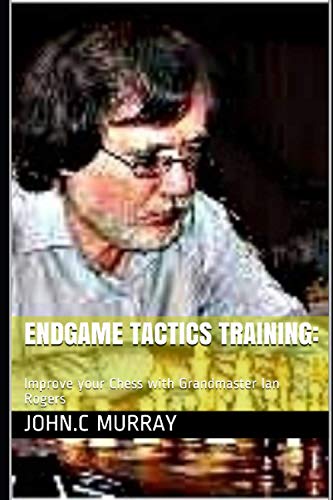 Endgame Tactics Training:: Improve your Chess with Grandmaster Ian Rogers