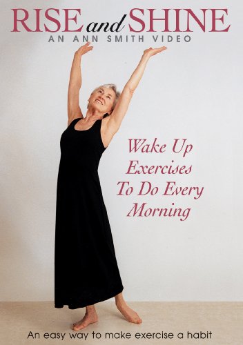 Rise and Shine: Ann Smith, Energizing Movement. Exercises you'll look forward to as an enjoyable way to start the day. Stretching movements that develop flexibility and strength. Rise and Shine: Ann Smith, Energizing Movement. Exercises you'll look forward to as an enjoyable way to start the day. Stretching movements that develop flexibility and strength.