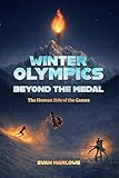 Winter Olympics – Beyond the Medal: The Human Side of the Games