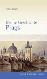 Kleine Geschichte Prags (Kleine Stadtgeschichten)