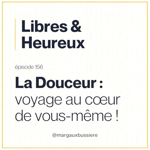 156 – Cette force insoupçonnée : la douceur ! 🤗