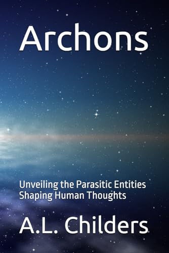 Archons: Unveiling the Parasitic Entities Shaping Human Thoughts