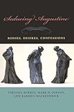 Seducing Augustine: Bodies, Desires, Confessions