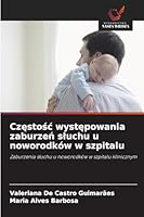 Czestosc wystepowania zaburzen sluchu u noworodków w szpitalu: Zaburzenia sluchu u noworodków w szpitalu klinicznym (Polish Edition) 6208792592 Book Cover