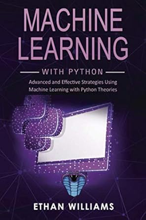 Machine Learning with Python: Advanced and Effective Strategies Using ...