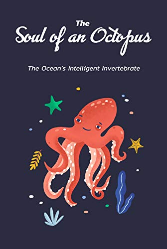 The Soul Of An Octopus The Ocean S Intelligent Invertebrate Patel Poonam Amazon Com